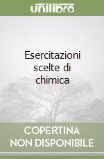 Esercitazioni scelte di chimica libro