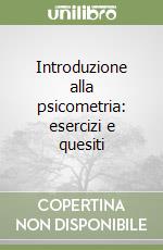 Introduzione alla psicometria: esercizi e quesiti libro