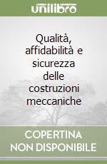 Qualità, affidabilità e sicurezza delle costruzioni meccaniche libro