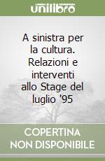 A sinistra per la cultura. Relazioni e interventi allo Stage del luglio '95 libro