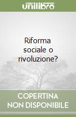 Riforma sociale o rivoluzione? libro