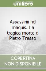 Assassinii nel maquis. La tragica morte di Pietro Tresso libro