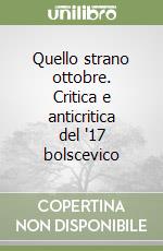 Quello strano ottobre. Critica e anticritica del '17 bolscevico