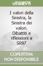 I valori della Sinistra, la Sinistra dei valori. Dibattiti e riflessioni a SR97 libro