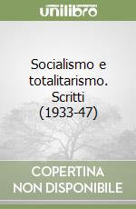 Socialismo e totalitarismo. Scritti (1933-47)