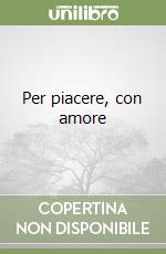 Per piacere, con amore