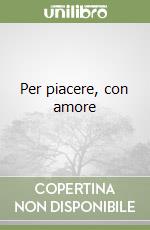 Per piacere, con amore