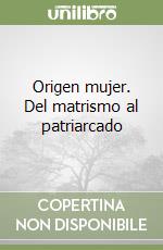 Origen mujer. Del matrismo al patriarcado libro