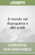 Il mondo nel dopoguerra e altri scritti libro