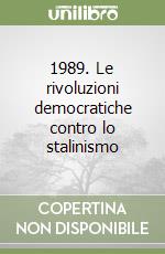 1989. Le rivoluzioni democratiche contro lo stalinismo