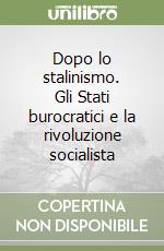 Dopo lo stalinismo. Gli Stati burocratici e la rivoluzione socialista