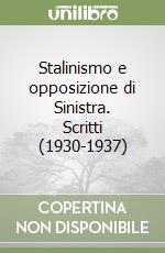 Stalinismo e opposizione di Sinistra. Scritti (1930-1937) libro