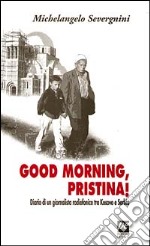 Good morning, Pristina! Diario di un giornalista radiofonico tra Kosovo e Serbia