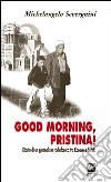 Good morning, Pristina! Diario di un giornalista radiofonico tra Kosovo e Serbia libro di Severgnini Michelangelo