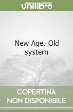 New Age. Old system