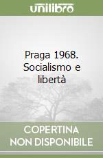 Praga 1968. Socialismo e libertà