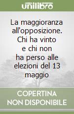 La maggioranza all'opposizione. Chi ha vinto e chi non ha perso alle elezioni del 13 maggio