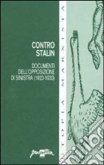 Contro Stalin. Documenti dell'opposizione di sinistra (1923-1933) libro