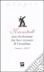 Kronstadt. Una rivoluzione che fece tremare il Cremlino (marzo 1921)