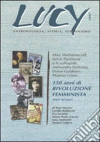 Lucy 2007. 150 anni di rivoluzione femminista libro