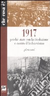 1917. Perché stare con la rivoluzione e contro il bolscevismo libro