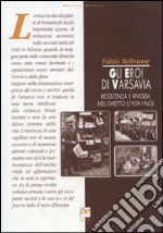 Gli eroi di Varsavia. Resistenza e rivolta nel ghetto (1939-1943) libro