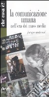 La comunicazione umana nell'era dei mass media libro