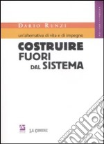 Un'alternativa di vita e di impegno. Costruire fuori dal sistema libro