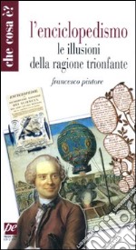 L'enciclopedismo. Le illusioni della ragione trionfante libro