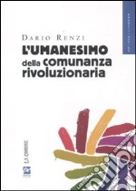 L'umanesimo della comunanza rivoluzionaria libro