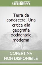 Terra da conoscere. Una critica alla geografia occidentale moderna