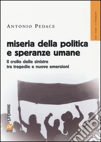 Miseria della politica e speranze umane. Il crollo delle sinistre tra tragedie e nuove emersioni