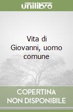 Vita di Giovanni, uomo comune libro