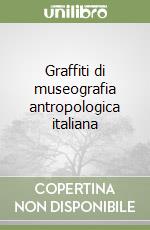 Graffiti di museografia antropologica italiana libro