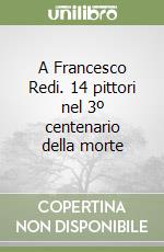 A Francesco Redi. 14 pittori nel 3º centenario della morte libro