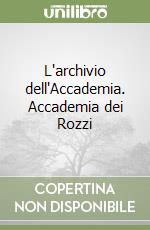 L'archivio dell'Accademia. Accademia dei Rozzi