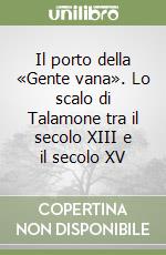 Il porto della «Gente vana». Lo scalo di Talamone tra il secolo XIII e il secolo XV