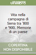 Vita nella campagna di Siena tra '800 e '900. Memorie di un paese libro