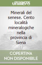 Minerali del senese. Cento località mineralogiche nella provincia di Siena libro