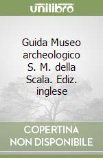Guida Museo archeologico S. M. della Scala. Ediz. inglese libro