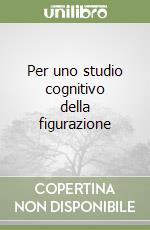 Per uno studio cognitivo della figurazione