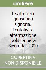 I salimbeni quasi una signoria. Tentativi di affermazione politica nella Siena del 1300