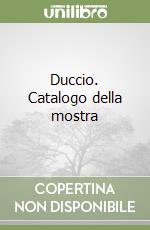 Duccio. Catalogo della mostra libro