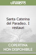 Santa Caterina del Paradiso. I restauri libro