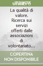 La qualità di valore. Ricerca sui servizi offerti dalle associazioni di volontariato in provincia di Siena