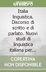 Italia linguistica. Discorso di scritto e di parlato. Nuovi studi di linguistica italiana per Giovanni Nencioni libro