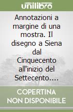 Annotazioni a margine di una mostra. Il disegno a Siena dal Cinquecento all'inizio del Settecento. Breve storia e novità attributive