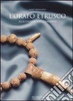 L'orafo etrusco. Seguendo il suo cammino. Ediz. illustrata