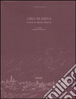 Aria di Siena. I luoghi, gli artisti, i progetti libro