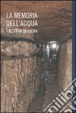 La memoria dell'acqua. I bottini di Siena libro